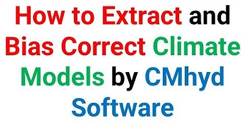How to extract and bias correct precipitation and temperature data using CMhyd model (in English)