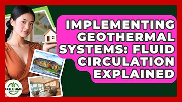 Implementing Geothermal Systems: Fluid Circulation Explained - Eco Home Blueprint