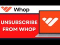 New! Unsubscribe From Whop Services Full Guide 2025!