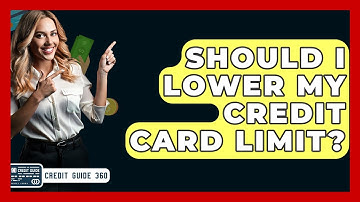Should I Lower My Credit Card Limit? - CreditGuide360.com