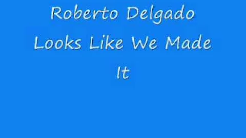 Roberto Delgado - Looks Like We Made It