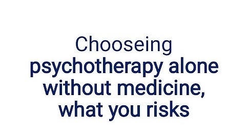 Choosing psychotherapy alone without medicine, you risk brain damage