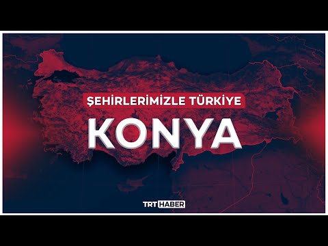 Şehirlerimizle Türkiye - KONYA