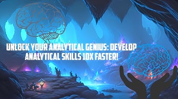 Unlock Your Analytical Genius : Develop Analytical Skills 10 times Faster!