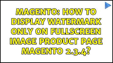 Magento: How to display watermark only on fullscreen image Product Page Magento 2.3.4?