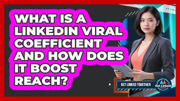 What Is A LinkedIn Viral Coefficient And How Does It Boost Reach? - Get Linked Together