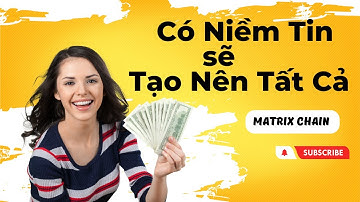 #Matrixchain | Có Niềm Tin vào matrixchain sẽ Có Tất Cả | Matrix Chain Việt Nam