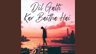 Dil Galti Kar Baitha Hai Reprise