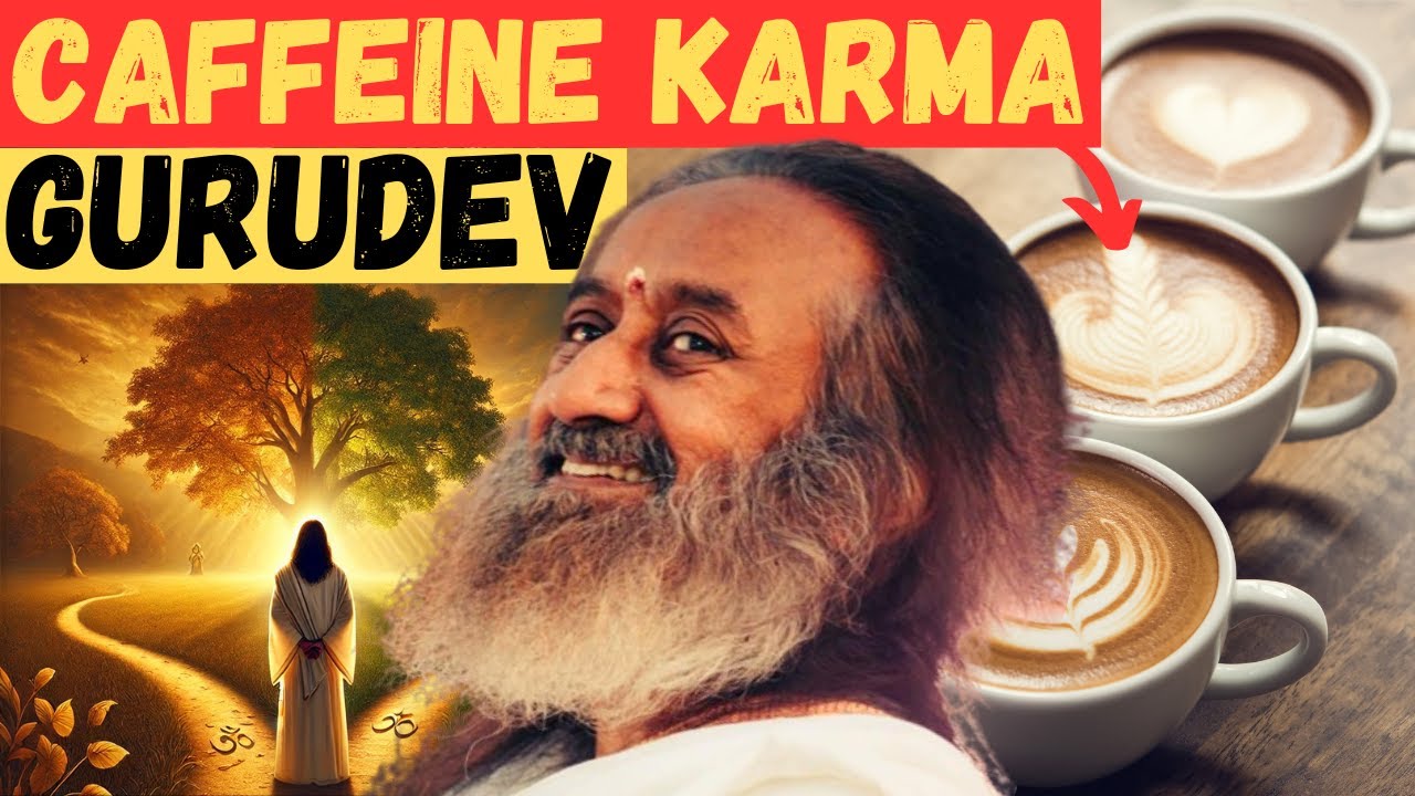 Caffeine and Karma: The Spiritual Impact of Your Coffee Habit | Sri Sri Ravi Shankar