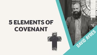 5 Elements of Covenant  David Ayres  CTK Community Church