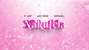 F Jay ft. Izreal & Jay Rox - Nakufela (Official Lyric Video)