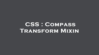 CSS : Compass Transform Mixin