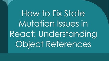 How to Fix State Mutation Issues in React: Understanding Object References