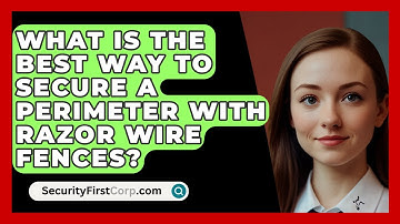 What Is The Best Way To Secure A Perimeter With Razor Wire Fences? - SecurityFirstCorp.com