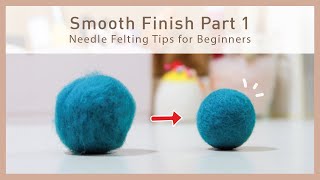 How to Make A Smooth Felt Finish?  My Needle Felt Secrets | une felt