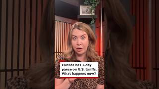 Canada has 3-day pause on U.S. tariffs. What happens now