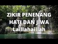 ZIKIR PENENANG HATI DAN JIWA Laillahaillah