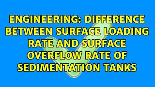 Difference between surface loading rate and surface overflow rate of sedimentation tanks
