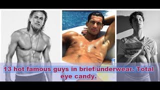 13 hot famous guys in brief/underwear. Total eye candy.