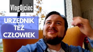 URZĘDNIK też CZŁOWIEK... | VLOG 052