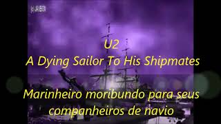U2 Dying Sailor To His Shipmates tradução