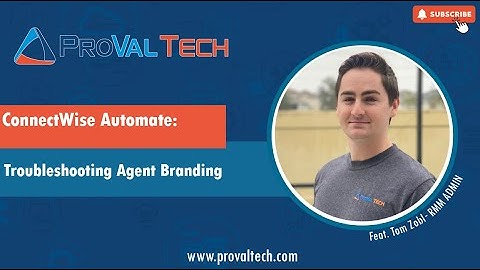 ConnectWise Automate: Troubleshooting Agent Branding