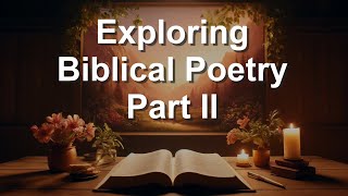 Exploring Biblical Poetry - Part II