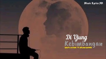 Valdi Nyonk Ft Adlani Rambe - Di Ujung Kebimbangan | Lyrics