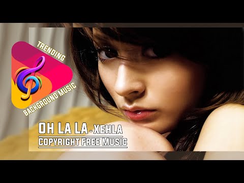 Видео: TRENDING BACKGROUND MUSIC #16 II Oh La La by Xehla (NoCopyrightMusic)