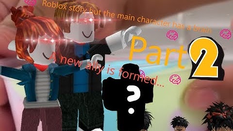 Roblox story but the main character has a brain part 2