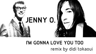 JENNY O. | I&#39;m Gonna Love You Too | REMIX by didi tokaoui