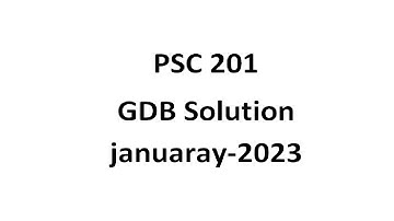 PSC201 |  GDB Solution | January 2023