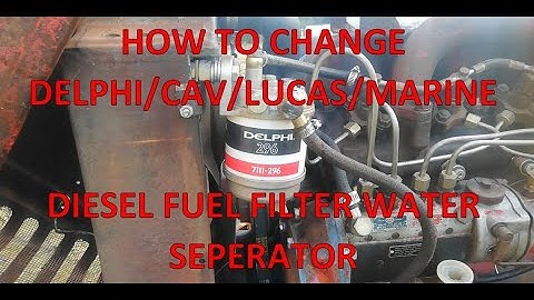 How To Change CAV/LUCAS/DELPHI Marine/Tractor Diesel Fuel Filter Water Separator DIY