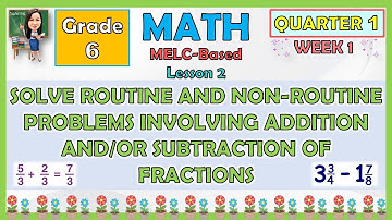 MATH 6 QUARTER 1 WEEK 1 SOLVE ROUTINE AND NON-ROUTINE PROBLEMS INVOLVING ADDITION OR SUBTRACTION