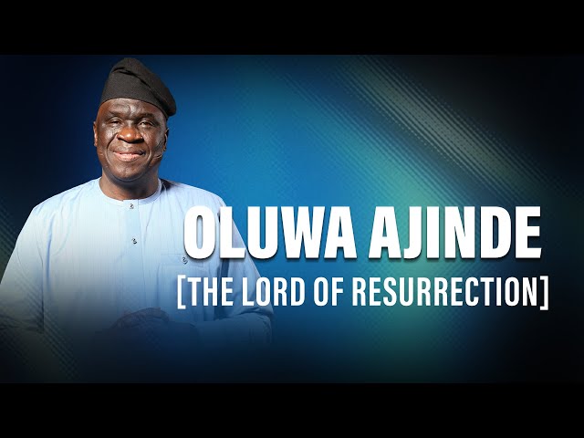 OLUWA AJINDE (The Lord Of Resurrection) | ORU ATUNSE | 2nd May 2025