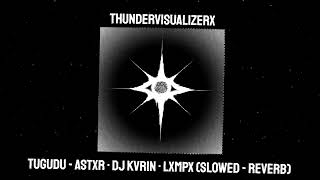 Tugudu - Astxr Dj Kvrin Lxmpx Slowed - Reverb