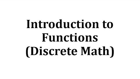 Introduction to Functions (Discrete Math)