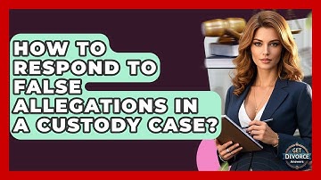 How To Respond To False Allegations In A Custody Case? - Get Divorce Answers