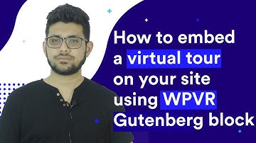 How To Embed A Virtual Tour On Your Site Using WPVR Gutenberg Block