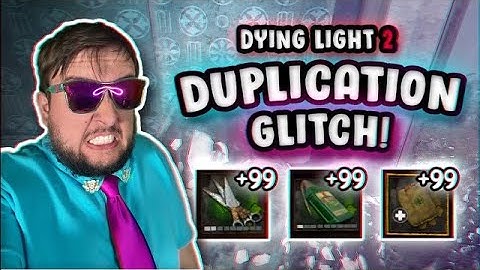 DUPLICATION GLITCH - DYING LIGHT 2 - NOT PATCHED
