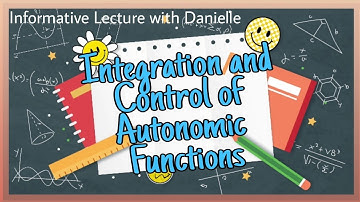 Integration and Control of Autonomic Functions| Informative Lecture with Danielle💛