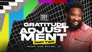 It's On// Gratitude Adjustment Pt.2// Pastor Mike McClure, Jr.