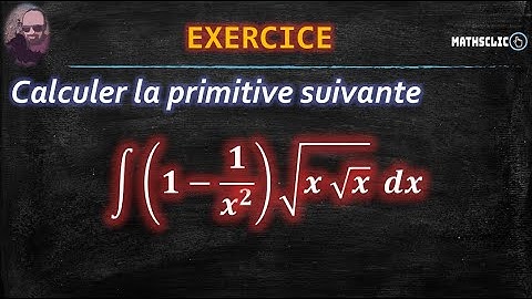 🔴MATHSCLIC EXERCICE | CALCUL DE PRIMITIVES ~ ∫(1 - 1/𝑥^2) √(𝑥√𝑥)  d𝑥