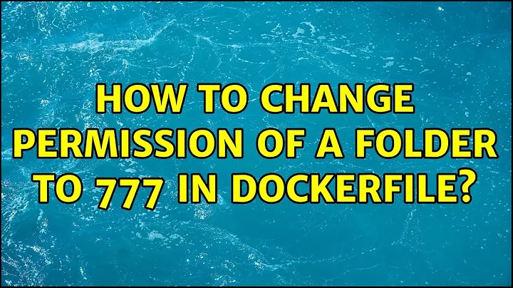 How to change permission of a folder to 777 in Dockerfile?