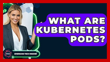 What Are Kubernetes Pods? - Emerging Tech Insider