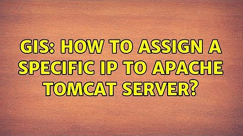 GIS: How to assign a specific IP to Apache Tomcat server?