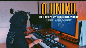 O UNIKU ( Hi_Taylor ) Official Music Video