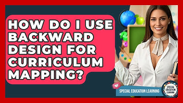 How Do I Use Backward Design For Curriculum Mapping? - Special Education Learning