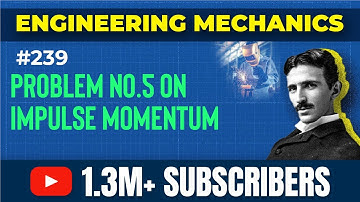 Problem no 5 on Impulse Momentum, Impact & Collision Between Elastic Bodies in Kinetics of Particles