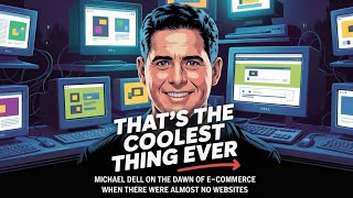 Michael Dell: How Dell Pioneered E-Commerce in 1996 – That's the Coolest Thing Ever